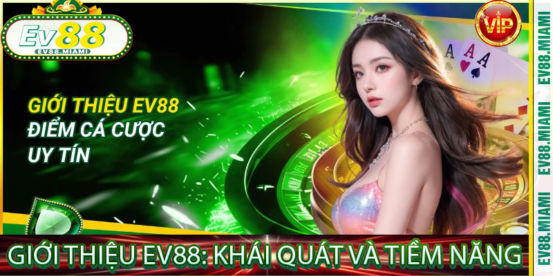 Giới Thiệu EV88: Khái Quát và Tiềm Năng