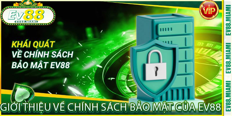 Giới Thiệu về Chính Sách Bảo Mật của EV88