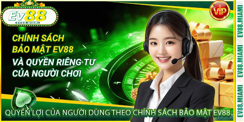 Quyền lợi của người dùng theo Chính Sách Bảo Mật EV88