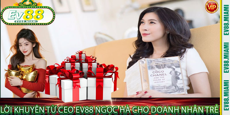 Lời Khuyên Từ Ceo EV88 Ngọc Hà Cho Doanh Nhân Trẻ
