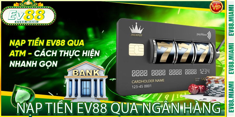 Nạp Tiền EV88 Qua Ngân Hàng