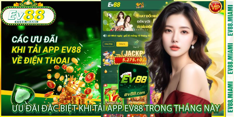 Ưu đãi đặc biệt khi Tải App EV88 trong tháng này