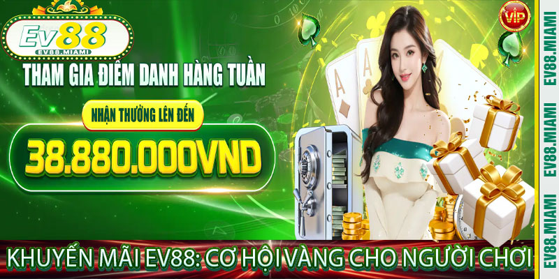 Khuyến Mãi EV88: Cơ Hội Vàng Cho Người Chơi