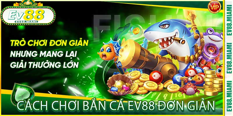 Cách Chơi Bắn Cá EV88 Đơn Giản
