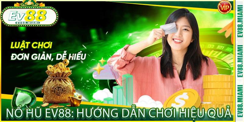 Nổ Hũ EV88: Hướng Dẫn Chơi Hiệu Quả